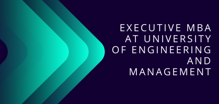Executive MBA at UNIVERSITY OF ENGINEERING AND MANAGEMENT